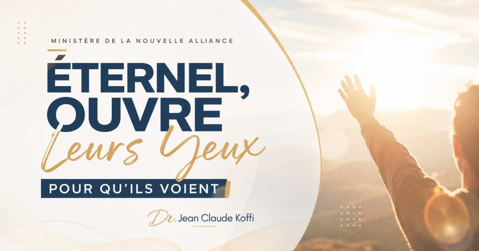 ÉTERNEL OUVRE LEURS YEUX POUR QU'ILS VOIENT | Dr. Jean Claude KOFFI
