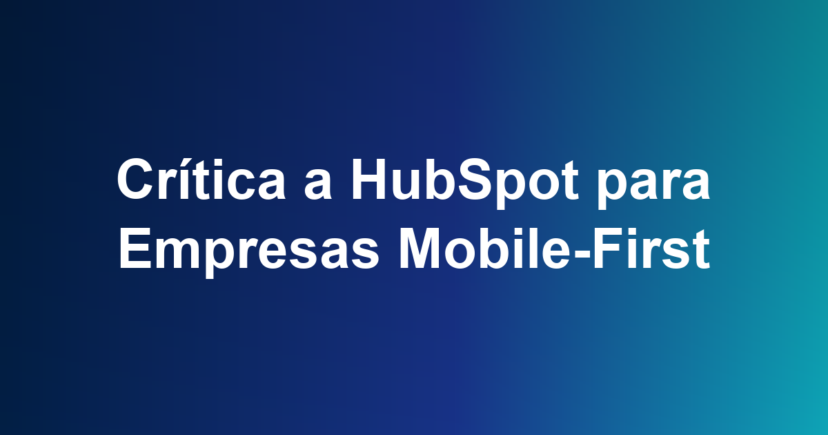 Crítica a HubSpot para Empresas Mobile-First