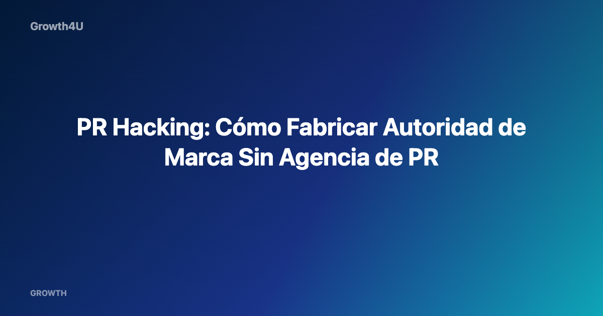 PR Hacking: Cómo Fabricar Autoridad de Marca Sin Agencia de PR