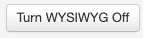 Turn WYSIWYG off button