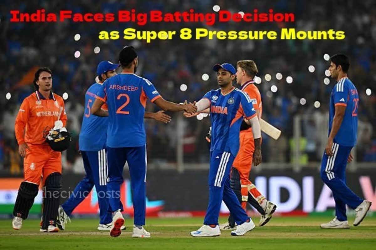 India Faces Big Batting Decision as Super 8 Pressure Mounts