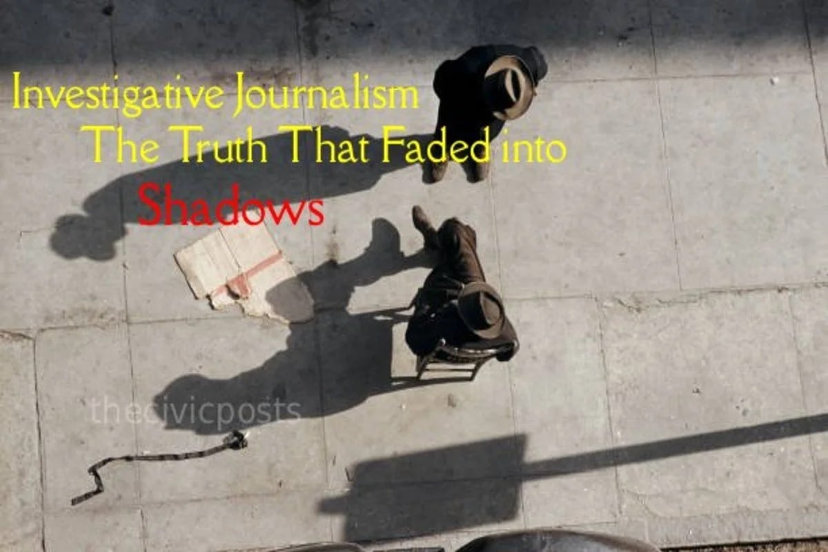Investigative Journalism – The Truth That Faded into Shadows