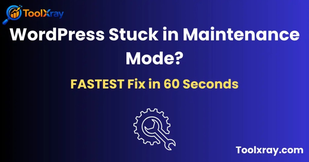 wordpress stuck in maintenance mode fastest fix 60 seconds 2026 toolxray