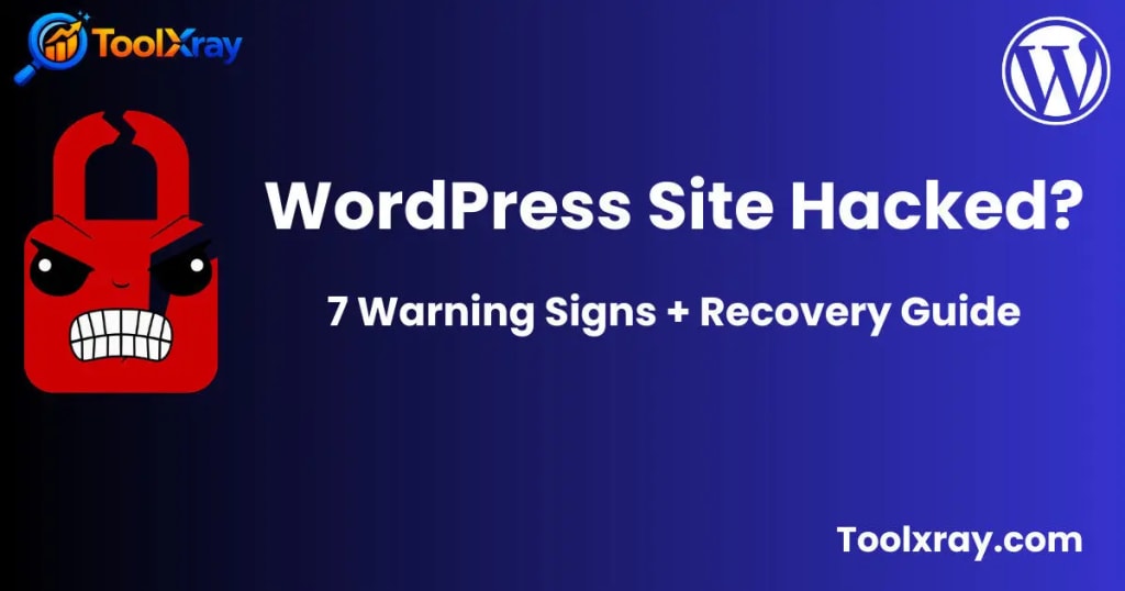 wordpress site hacked warning signs recovery guide toolxray