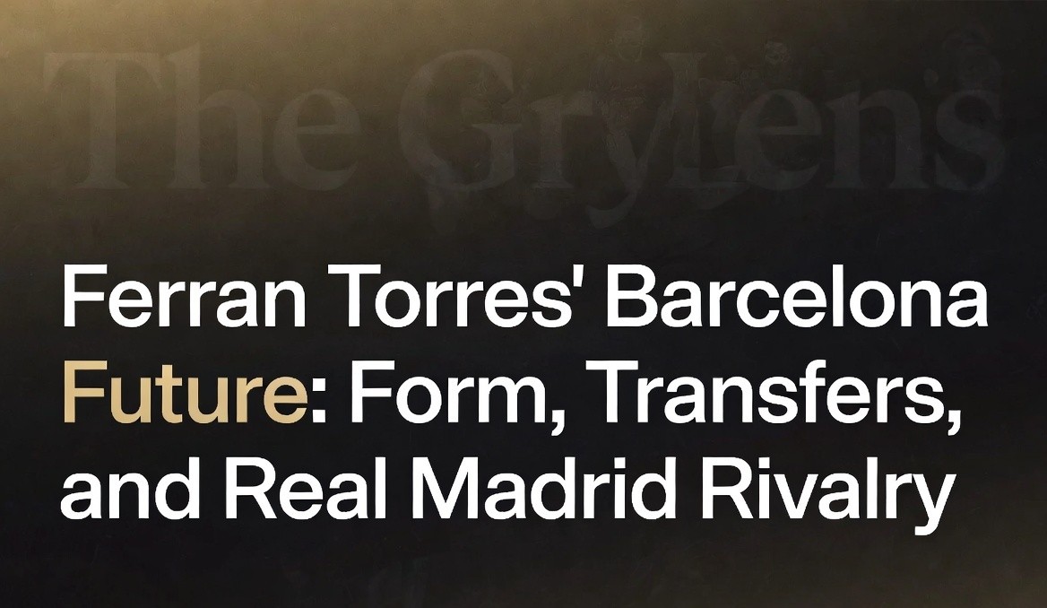 Ferran Torres's Barcelona Future: Form, Transfers, and Real Madrid Rivalry