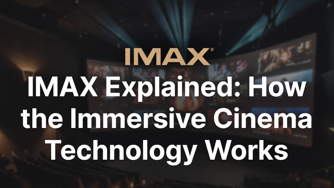 IMAX Explained: How the Immersive Cinema Technology Works
