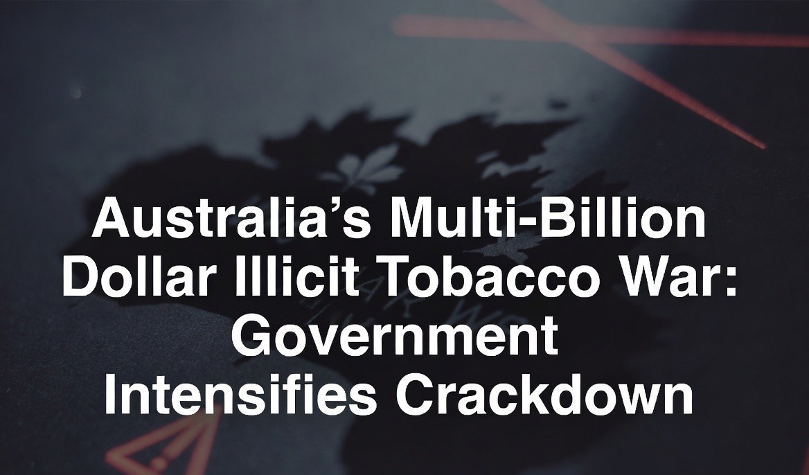 Australia's Multi-Billion Dollar Illicit Tobacco War: Government Intensifies Crackdown