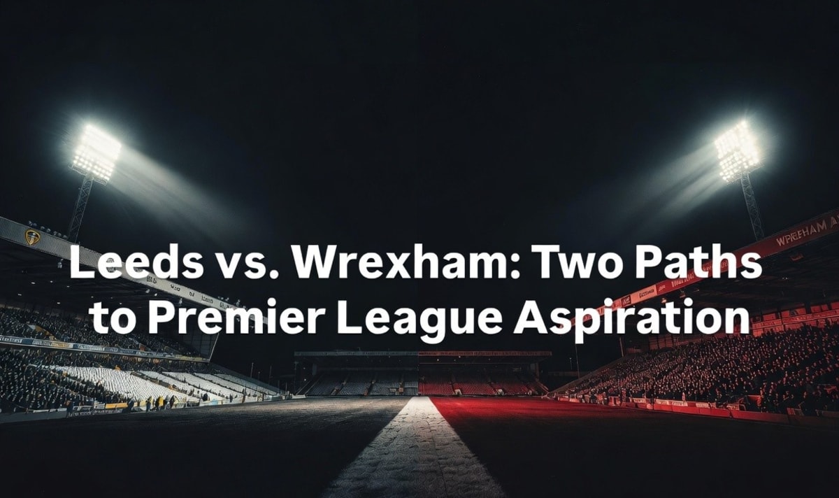 Leeds vs. Wrexham: Two Paths to Premier League Aspiration