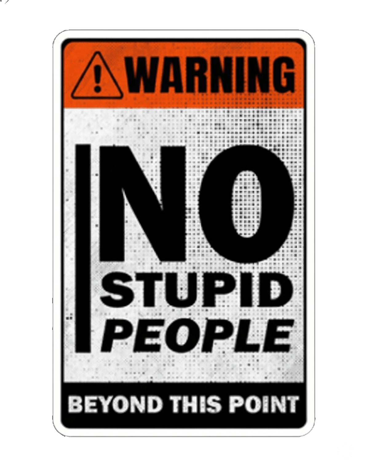 Funny Warning Sign Sticker – No Stupid People Beyond This Point