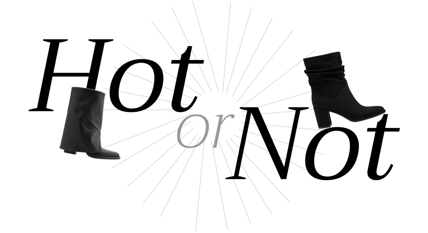 Schriftzug "Hot or Not" mit Freistellern von Shark Boots und Slouchy Boots