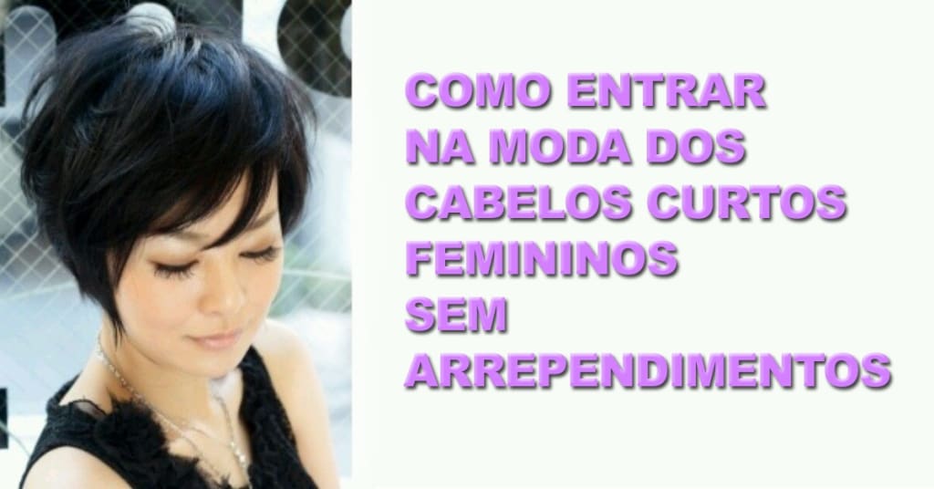 Como Entrar na Moda dos Cabelos Curtos Femininos sem Arrependimentos