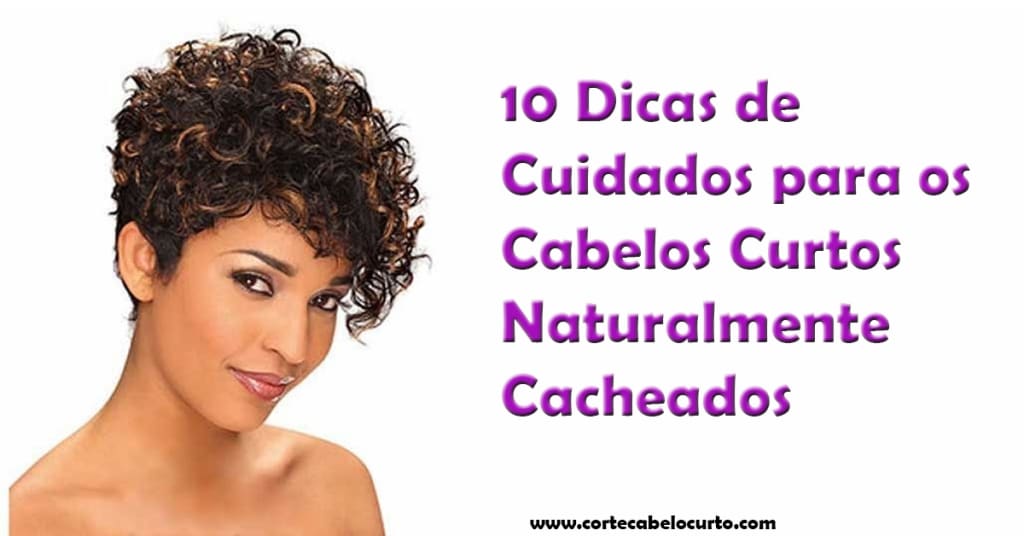 10 Dicas de Cuidados para os Cabelos Curtos Naturalmente Cacheados 1 10 Dicas de Cuidados para os Cabelos Curtos Naturalmente Cacheados