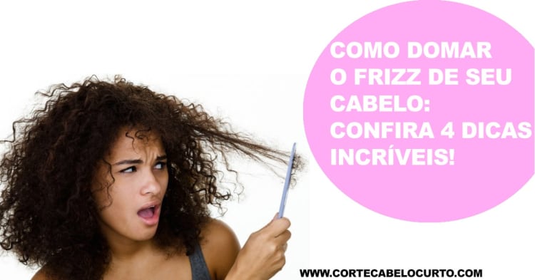 Como Domar o Frizz de Seu Cabelo: Confira 4 Dicas Incríveis! 1 Como Domar o Frizz de Seu Cabelo Confira 4 Dicas Incríveis