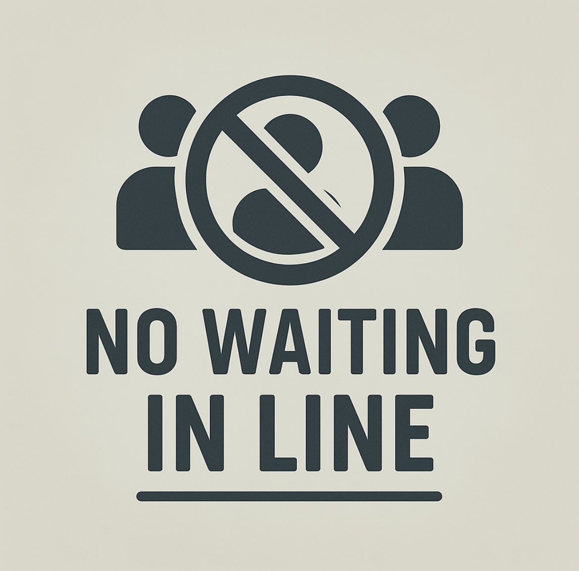 No waiting in line