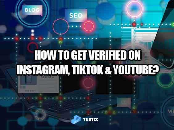 How to Get Verified on Instagram, TikTok & YouTube