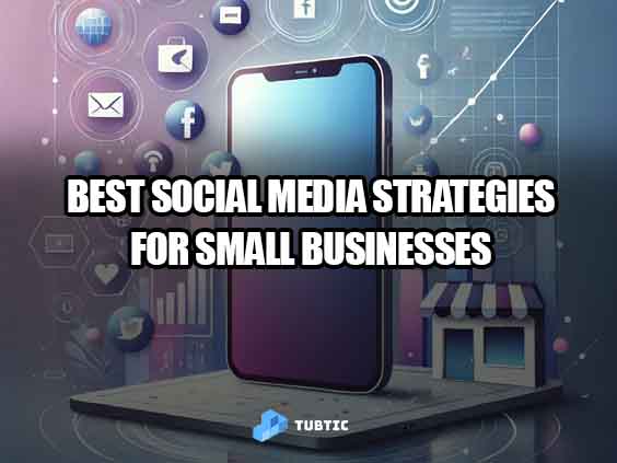 Best Social Media Strategies for Small Businesses