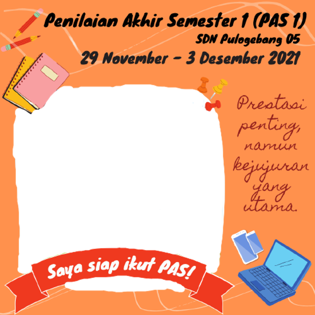 Twibbon untuk Penilaian Akhir Semester 1 PAS 1 FREE buatan Peni Fatimah