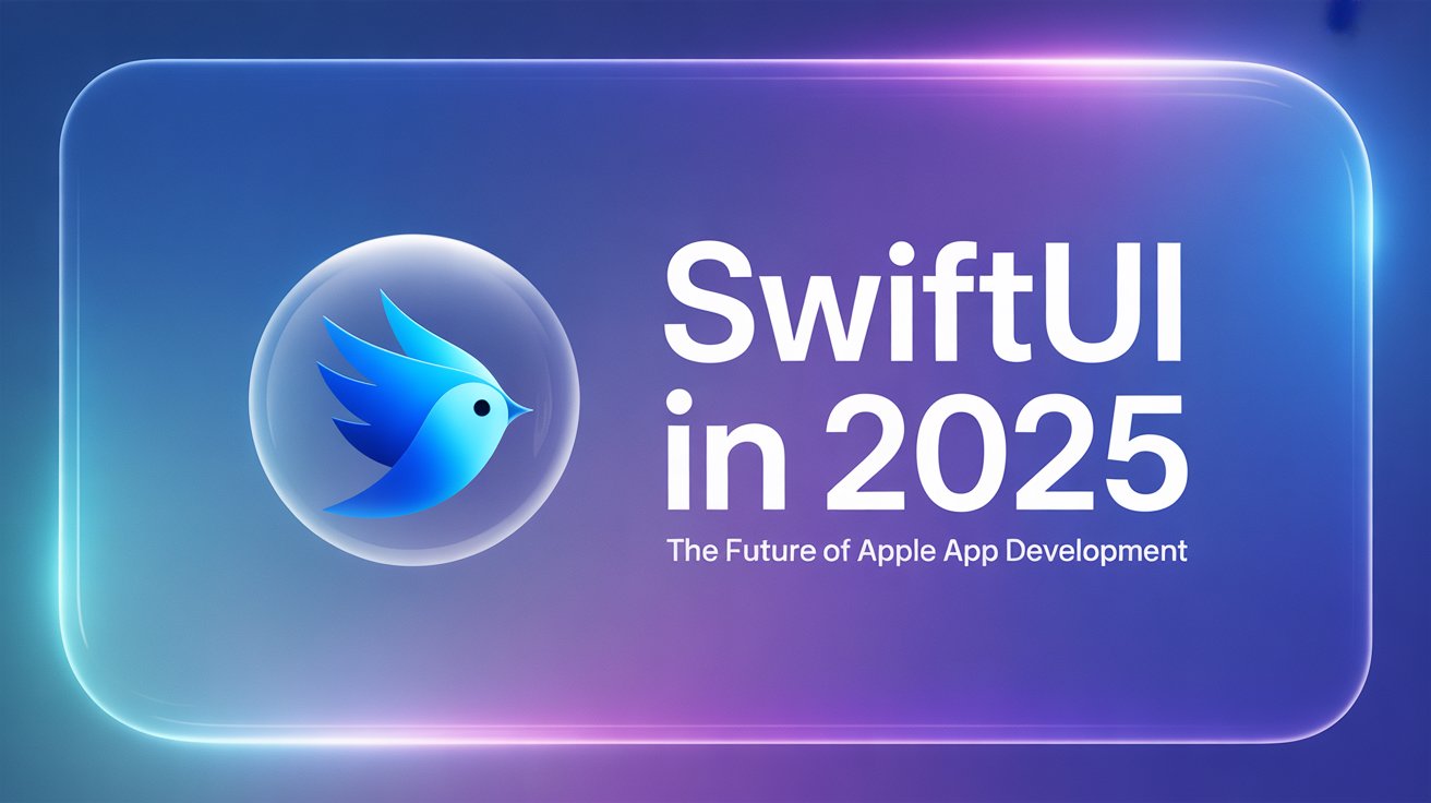 SwiftUI in 2025 — Why It’s the Future of Apple App Development — PNT ...
