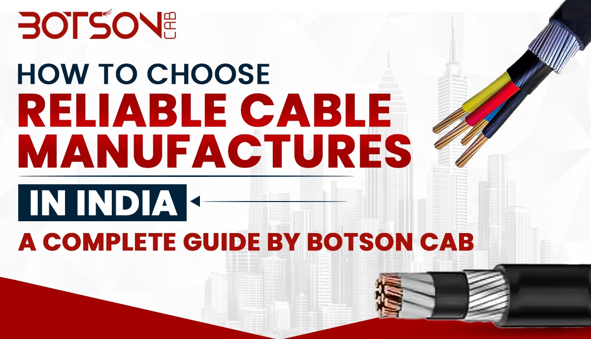 How to Choose Reliable Cable Manufacturers in India | Botson Cab