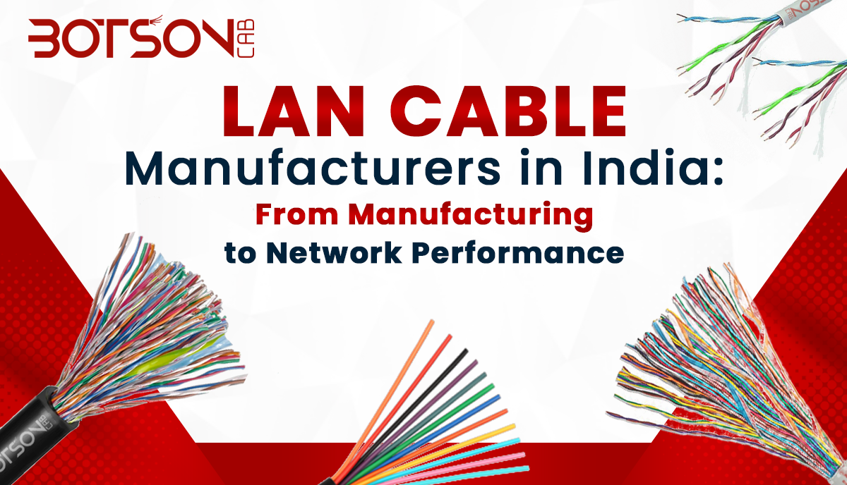 LAN Cable Manufacturers in India: From Manufacturing to Network Performance