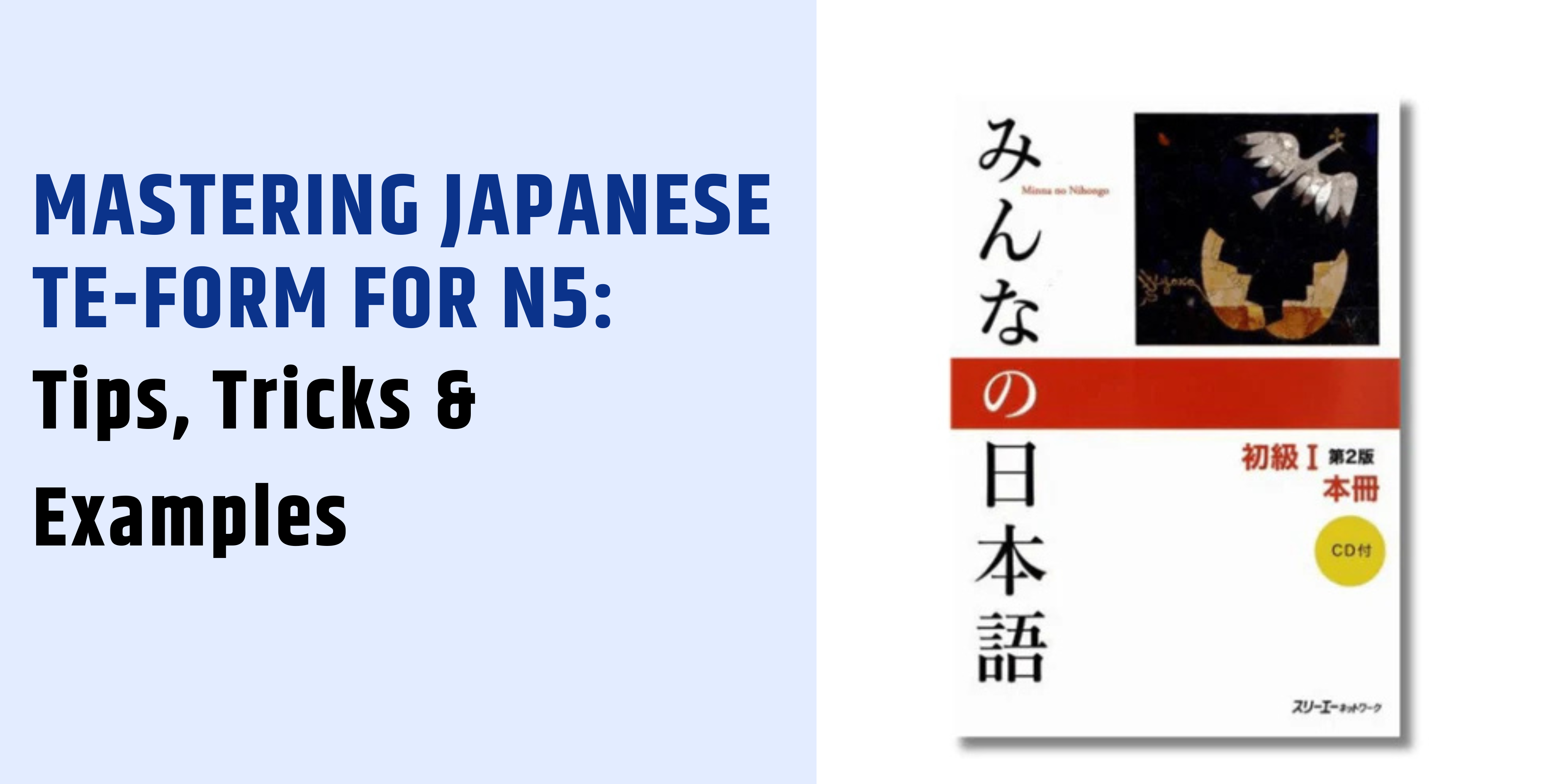 Mastering Japanese Te-Form for N5: Tips, Tricks & Examples | Minna No ...