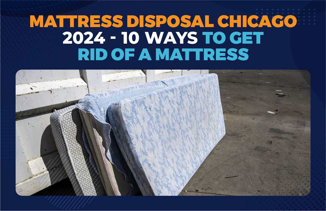 Mattress Disposal Chicago 2024 – 10 Ways To Get Rid Of A Mattress