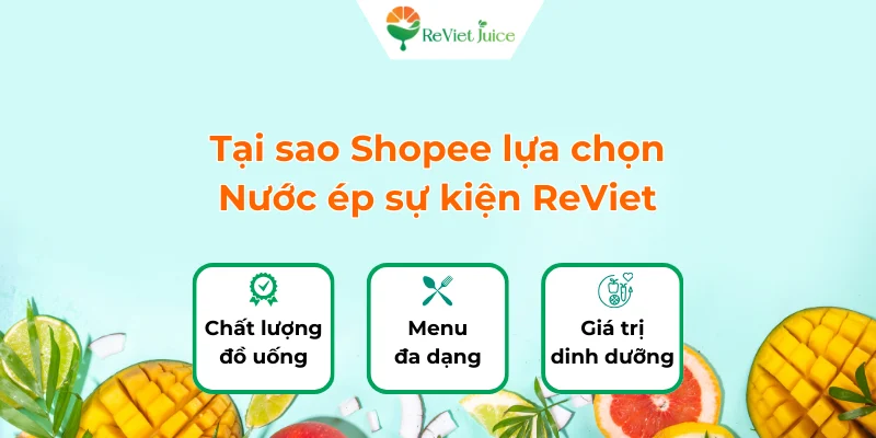 Tại sao Shopee lại lựa chọn đơn vị cung cấp dịch vụ nước ép sự kiện ReViet