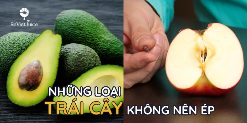 Những loại trái cây không nên ép