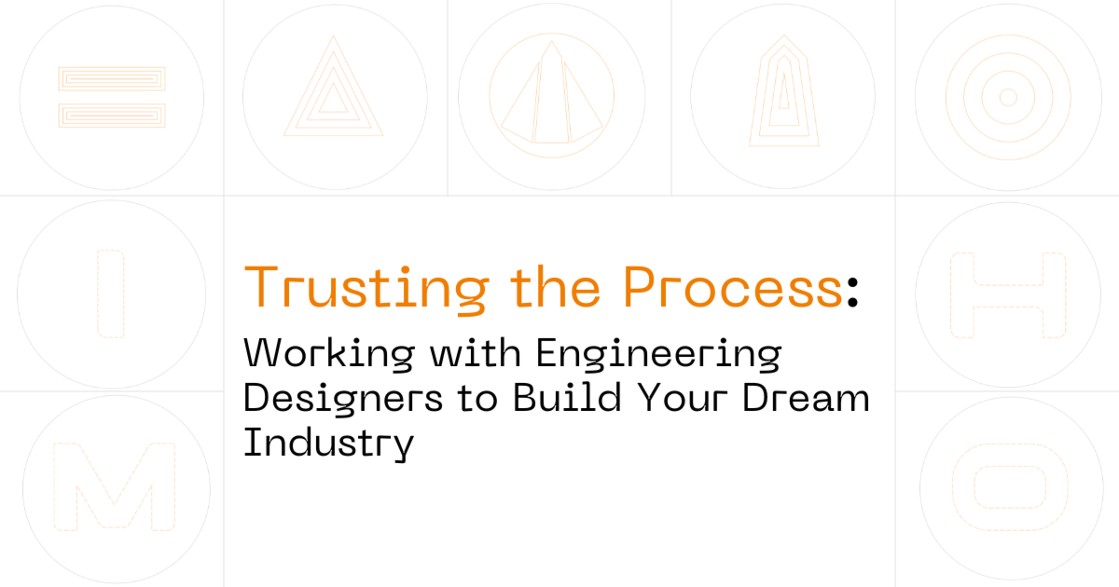 Trusting the Process: Working with Engineering Designers to Build Your Dream Industry