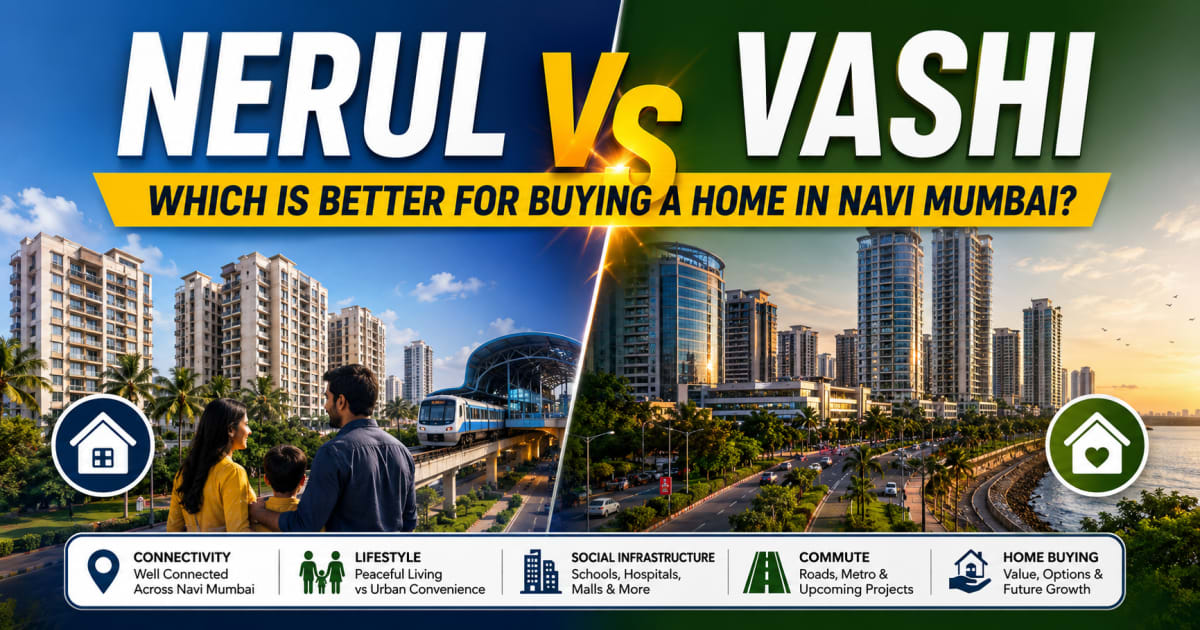 Nerul vs Vashi: Which Is Better for Buying a Home in Navi Mumbai? | Navi Mumbai Property Market Insight