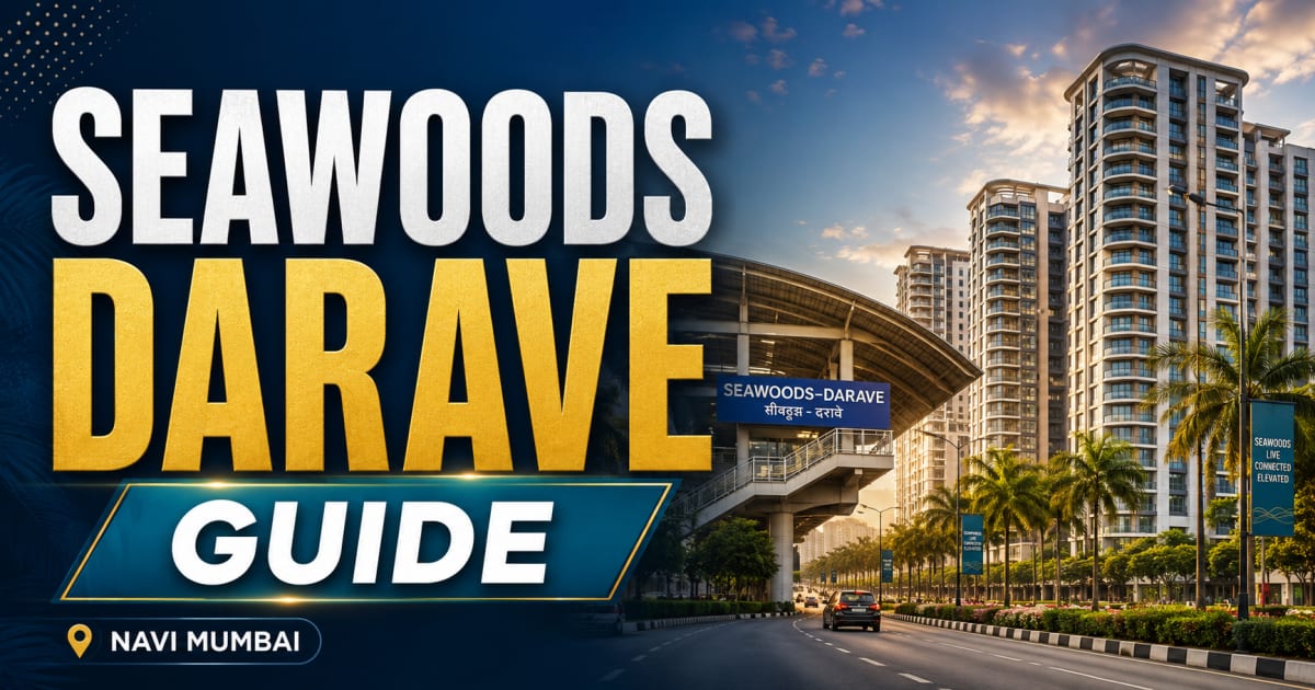 Seawoods Darave Guide: Property, Lifestyle and Buyer Checks in Navi Mumbai | Navi Mumbai Property Market Insight