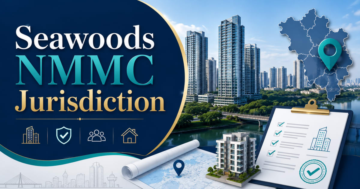 Seawoods NMMC Jurisdiction: How to Choose the Right Real Estate Agent in Seawoods | Navi Mumbai Property Market Insight