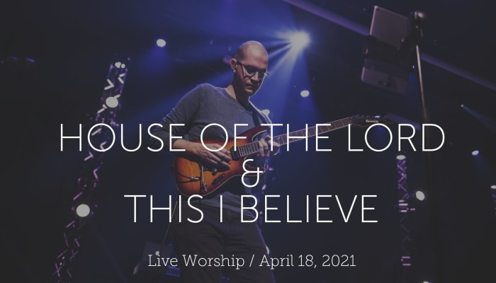 2021-04-18%20House%20of%20the%20Lord%20-%20This%20I%20Believe