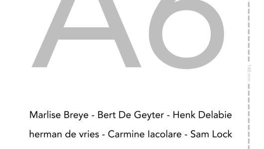 A6, Wim Nival, herman de vries, Bert De Geyter, Tom McGlynn, e.v., Leen Van Tichelen, Marlise Breye, Klaus Staudt, Henk Delabie, Capucine Vandebrouck, Carmine Antonio Iacolare, Sam Lock, 