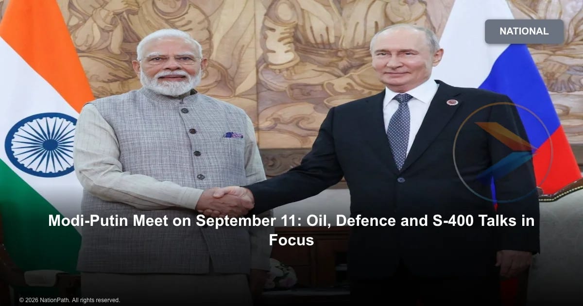 Modi-Putin Meet on September 11: Oil, Defence and S-400 Talks in Focus - NationPath Image