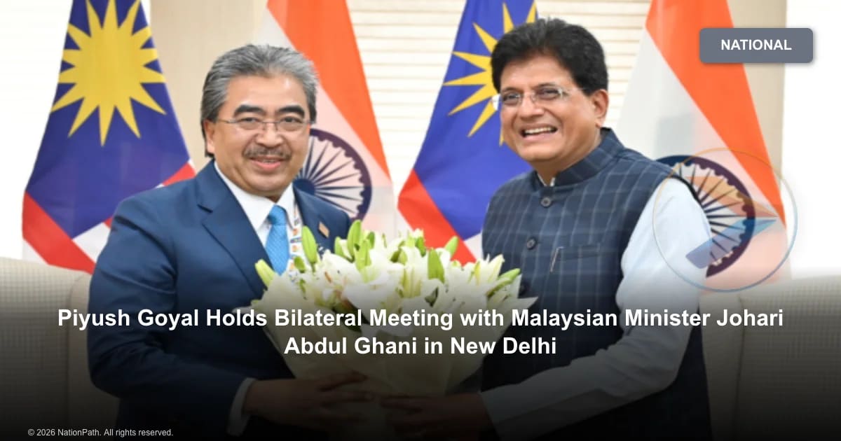 Piyush Goyal Holds Bilateral Meeting with Malaysian Minister Johari Abdul Ghani in New Delhi - NationPath Image
