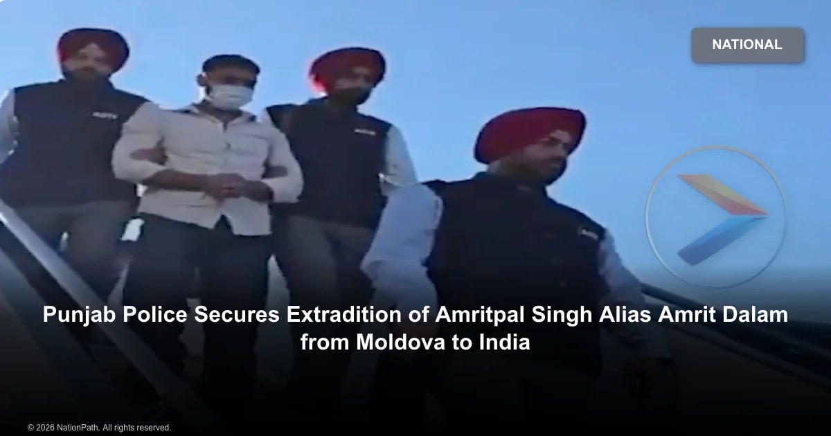 Punjab Police Secures Extradition of Amritpal Singh Alias Amrit Dalam from Moldova to India - NationPath Image