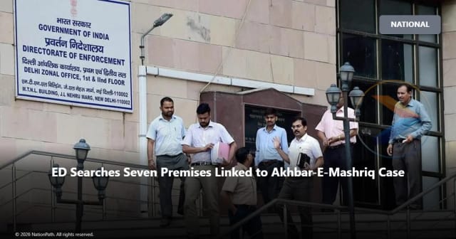 ED Searches Seven Premises Linked to Akhbar-E-Mashriq Case - NationPath Image