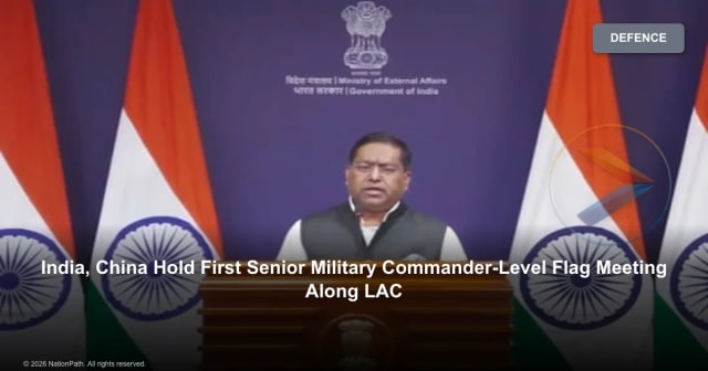 India, China Hold First Senior Military Commander-Level Flag Meeting Along LAC - NationPath Image