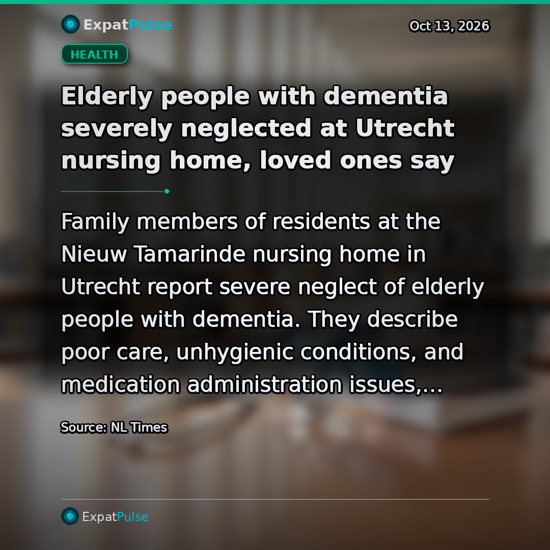 Elderly people with dementia severely neglected at Utrecht nursing home, loved ones say