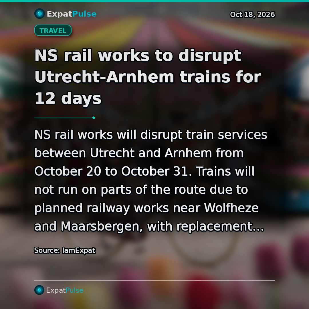 NS rail works to disrupt Utrecht-Arnhem trains for 12 days