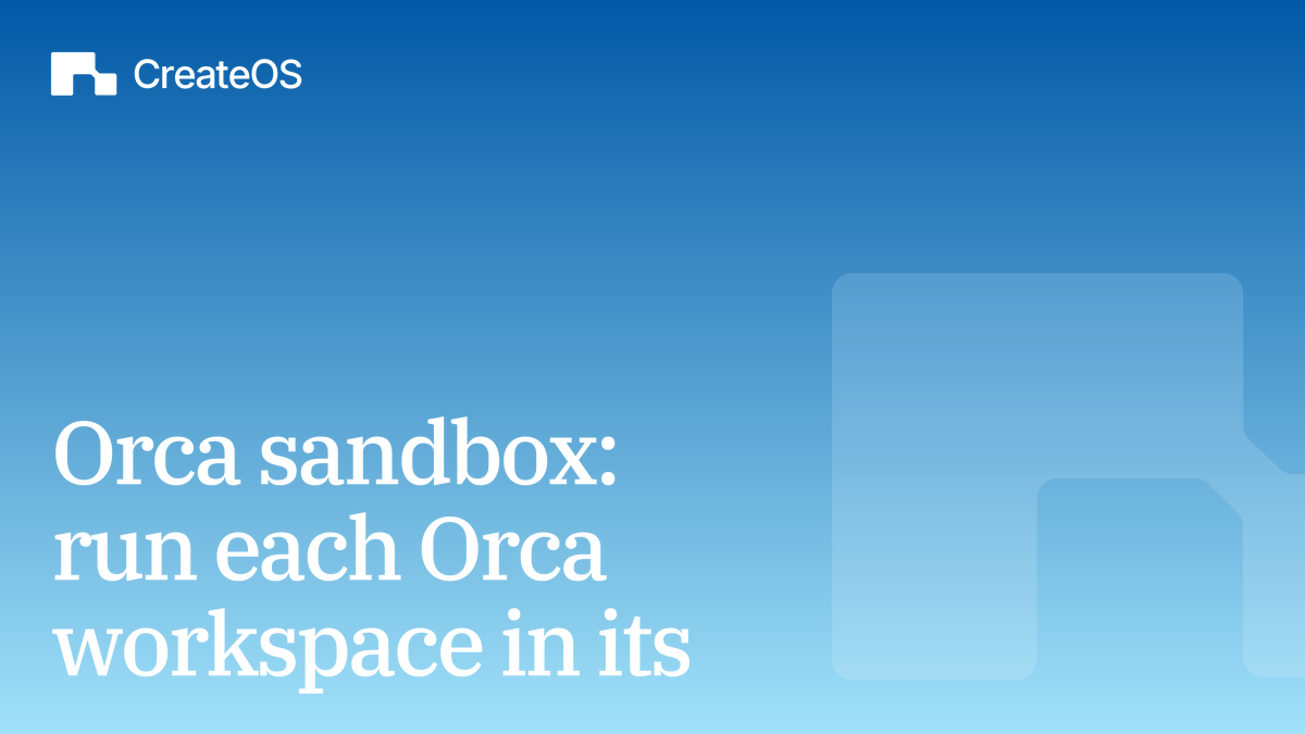 Orca sandbox: run each Orca workspace in its own CreateOS microVM