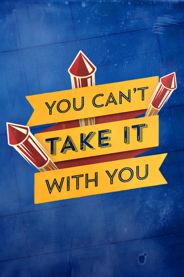 You Can’t Take It With You