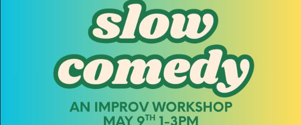 Slow Comedy: Improv Comedy Workshop