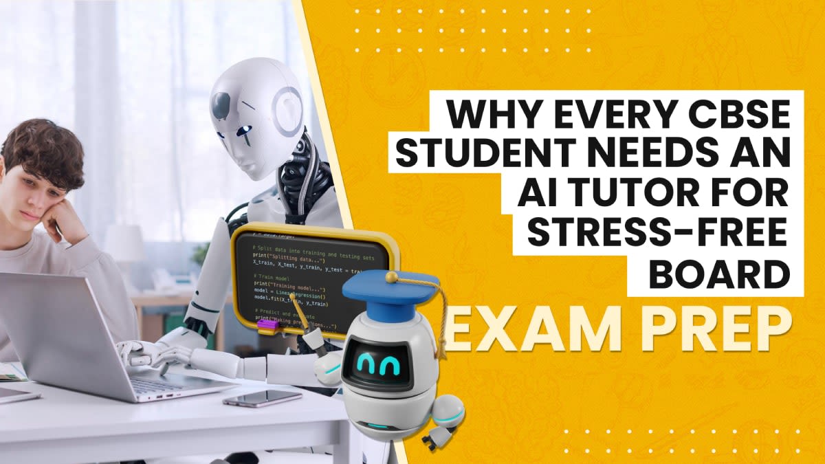 Why Every CBSE Student Needs an AI Tutor for Stress-Free Board Exam Prep