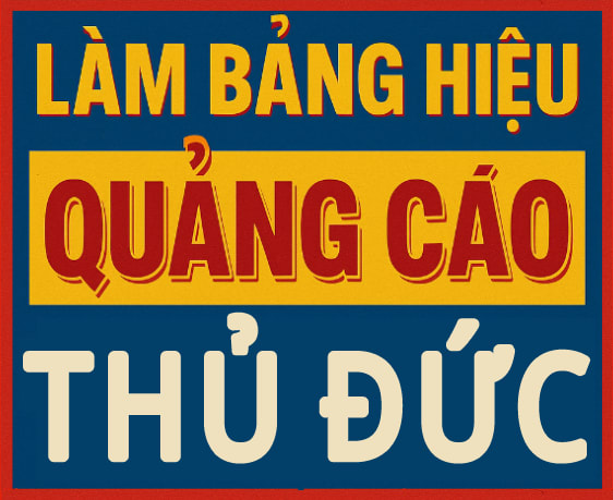 Làm Bảng Hiệu Quảng Cáo Thủ Đức Uy Tín, Giá Tốt, Thi Công Nhanh