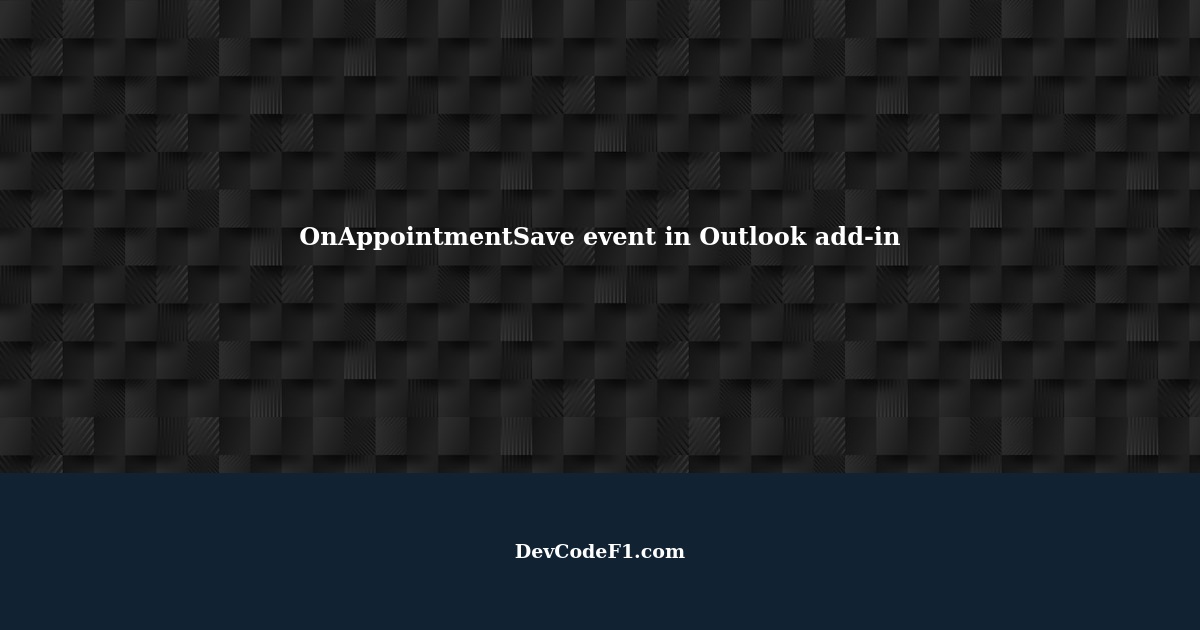 OnAppointmentSave Event In Microsoft Outlook Add in
