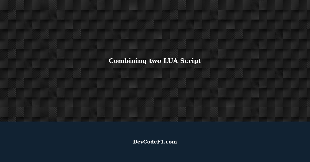 Combining two LUA Script