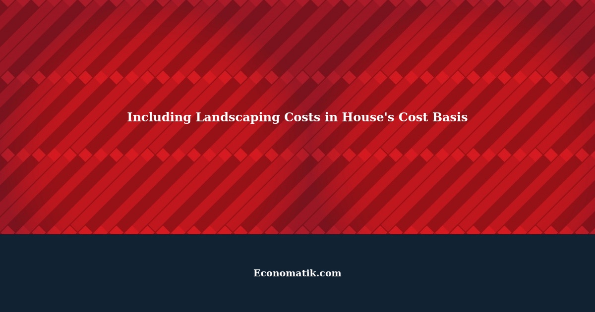 Can I Include Landscaping Costs in the Cost Basis of My House?