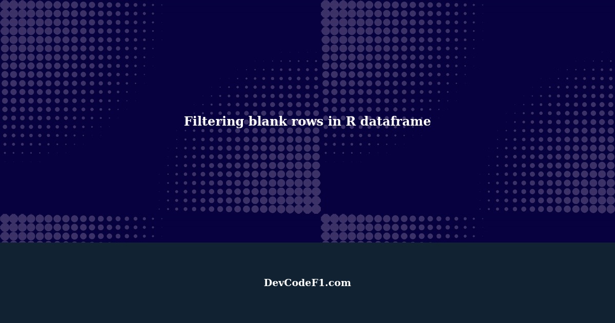 how-to-filter-dataframe-for-blank-rows-only-in-r